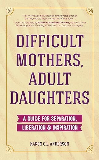 Karen C.L. Anderson’s Difficult Mothers, Adult Daughters is more than just a book—it’s a transformative guide for those seeking to heal from the wounds of a challenging mother-daughter relationship. 